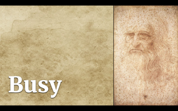A self-portrait of Leonardo Da Vinci, now with "Busy" next to him.