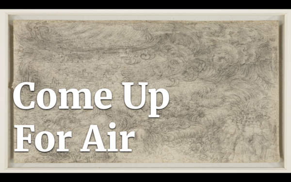 A sketch by Leonardo Da Vinci with the phrase Come Up For Air
