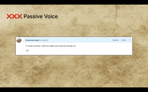 A screenshot of passive voice written by me in a GitHub issue: "if I recall correctly, I think we might have done this already too." Yikes.